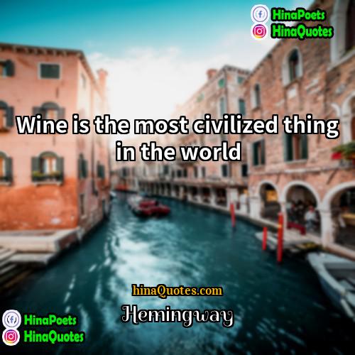 Hemingway Quotes | Wine is the most civilized thing in